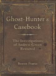 Link to Ghost-Hunter's Casebook : The Investigations of Andrew Green Revisited by Bowen Pearse in Freading