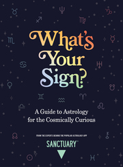 Link to What's Your Sign?: A Guide to Astrology for the Cosmically Curious