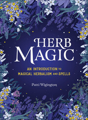 Link to Herb Magic: An Introduction to Magic Herbalism and Spells by Patti Wigington in Freading