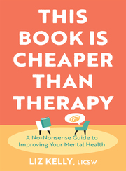 Link to This Book Is Cheaper Than Therapy: A No-Nonsense Guide to Improving Mental Health by Liz Kelly in Freading