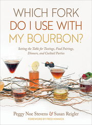 link to Which Fork Do I Use with My Bourbon? : Setting the Table for Tastings, Food Pairings, Dinners, and Cocktail Parties in the catalog